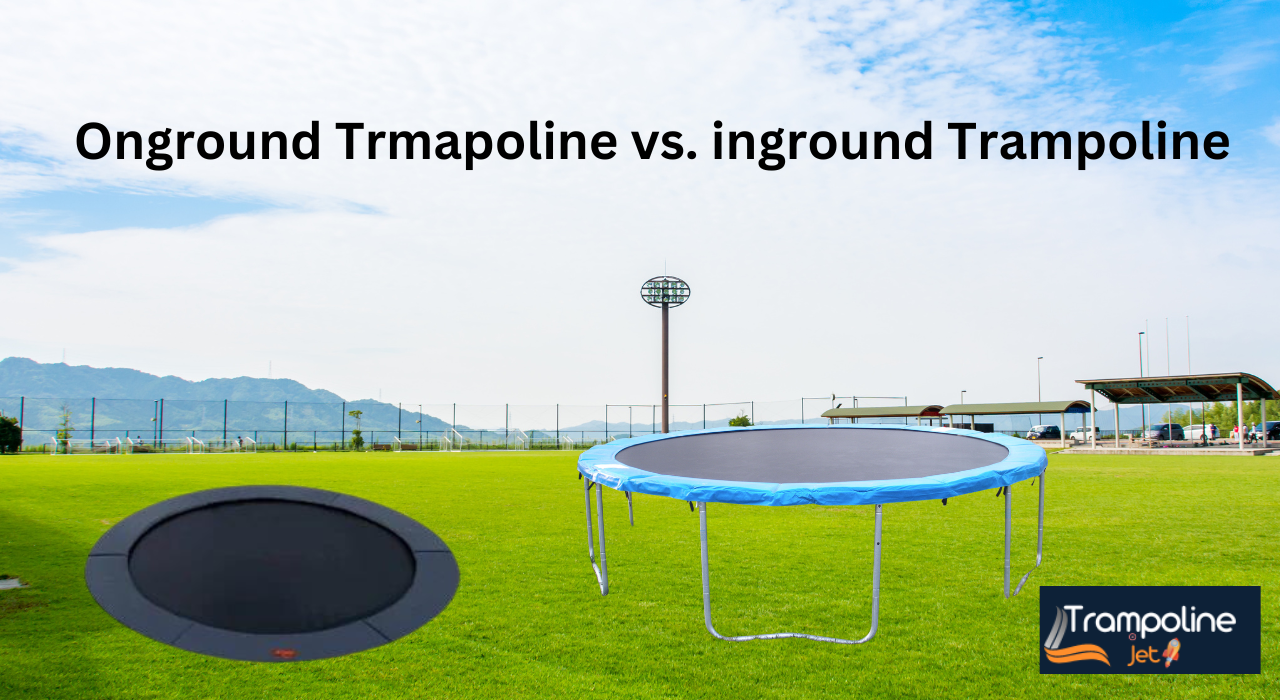 Above Ground vs In-ground Trampoline