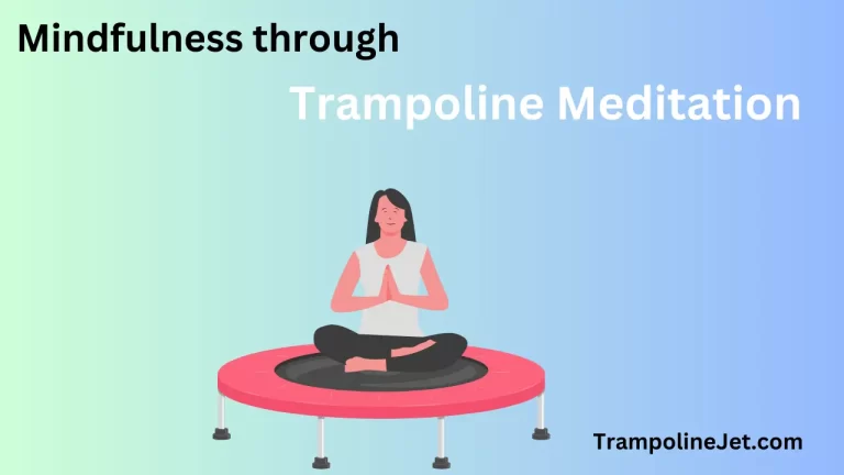 The Power of Mindfulness through Trampoline Meditation