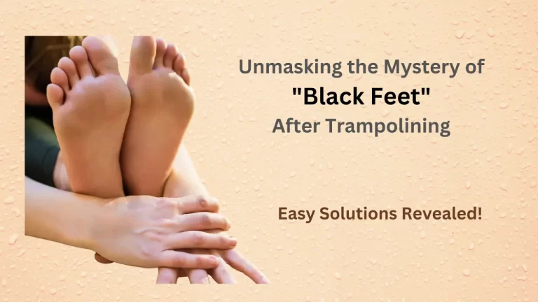 “Unmasking the Mystery of “Black Feet” After Trampolining: Easy Solutions Revealed!”