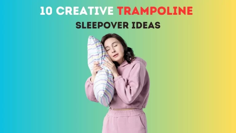 10 Creative Trampoline Sleepover Ideas: Making Memories Bounce